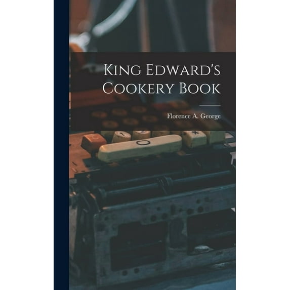 King Edward's Cookery Book, (Hardcover)