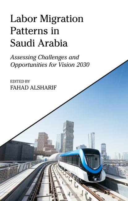 King Faisal Center for Research and Isla Labor Migration Patterns in Saudi Arabia: Assessing Challenges and Opportunities for Vision 2030, (Hardcover)