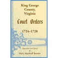 thumbnail image 1 of King George County, Virginia Court Orders, 1724-1728 (Paperback), 1 of 1
