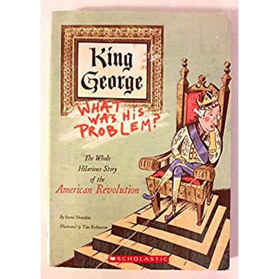 Pre-Owned King George: What Was His Problem? The Whole Hilarious Story of the American Revolution Paperback