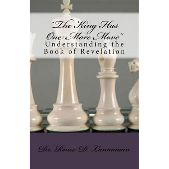 King Has One More Move : Understanding the Book of Revelation