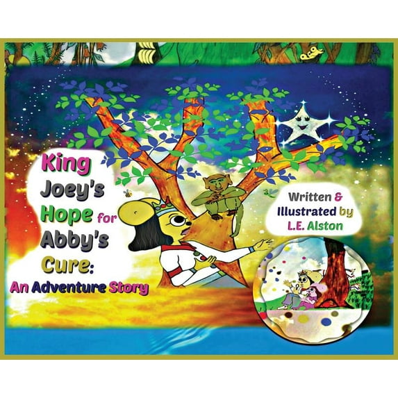King Joey King Joey's Hope for Abby's Cure: An Adventure Story, Book 1, (Hardcover)