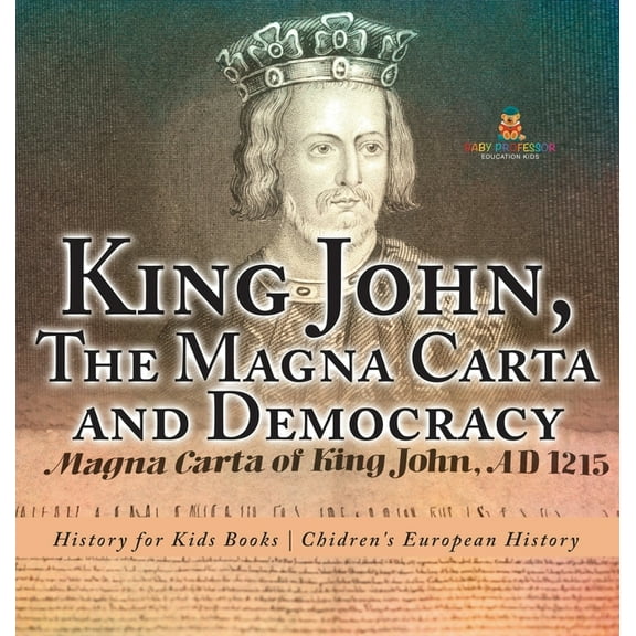 King John, The Magna Carta and Democracy - History for Kids Books Chidren's European History, (Hardcover)