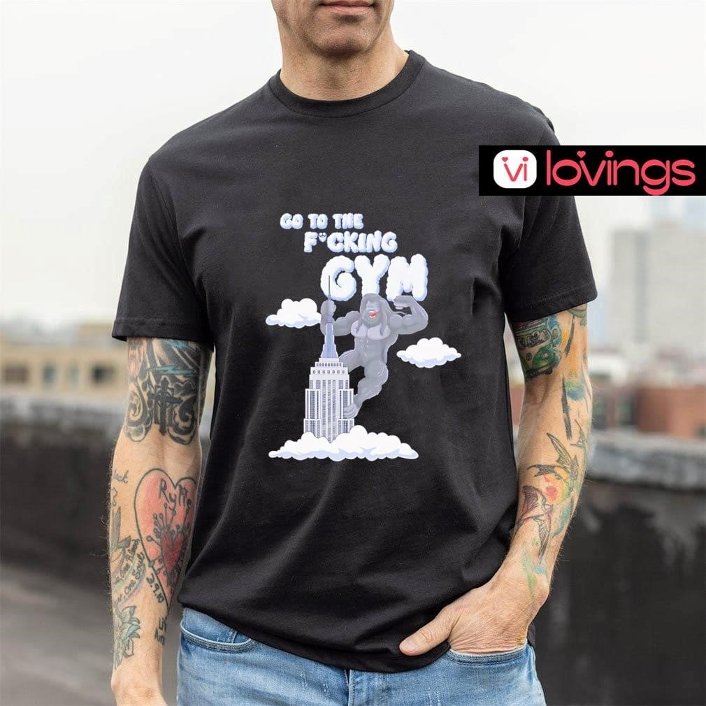 King Kong Go To The Fcking Gym Shirt