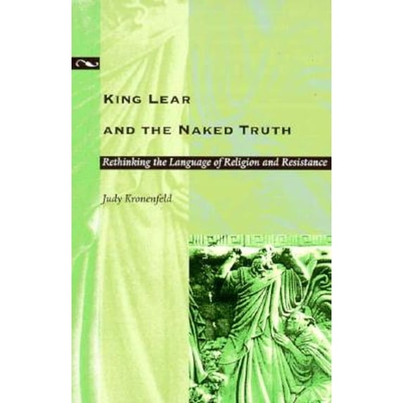 Pre-Owned King Lear and the Naked Truth: Rethinking the Language of Religion and Resistance (Paperback) 082232038X 9780822320388
