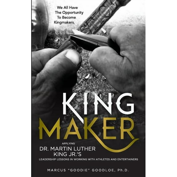 King Maker: Applying Dr. Martin Luther King Jr.'s Leadership Lessons in Working with Athletes and Entertainers, (Paperback)