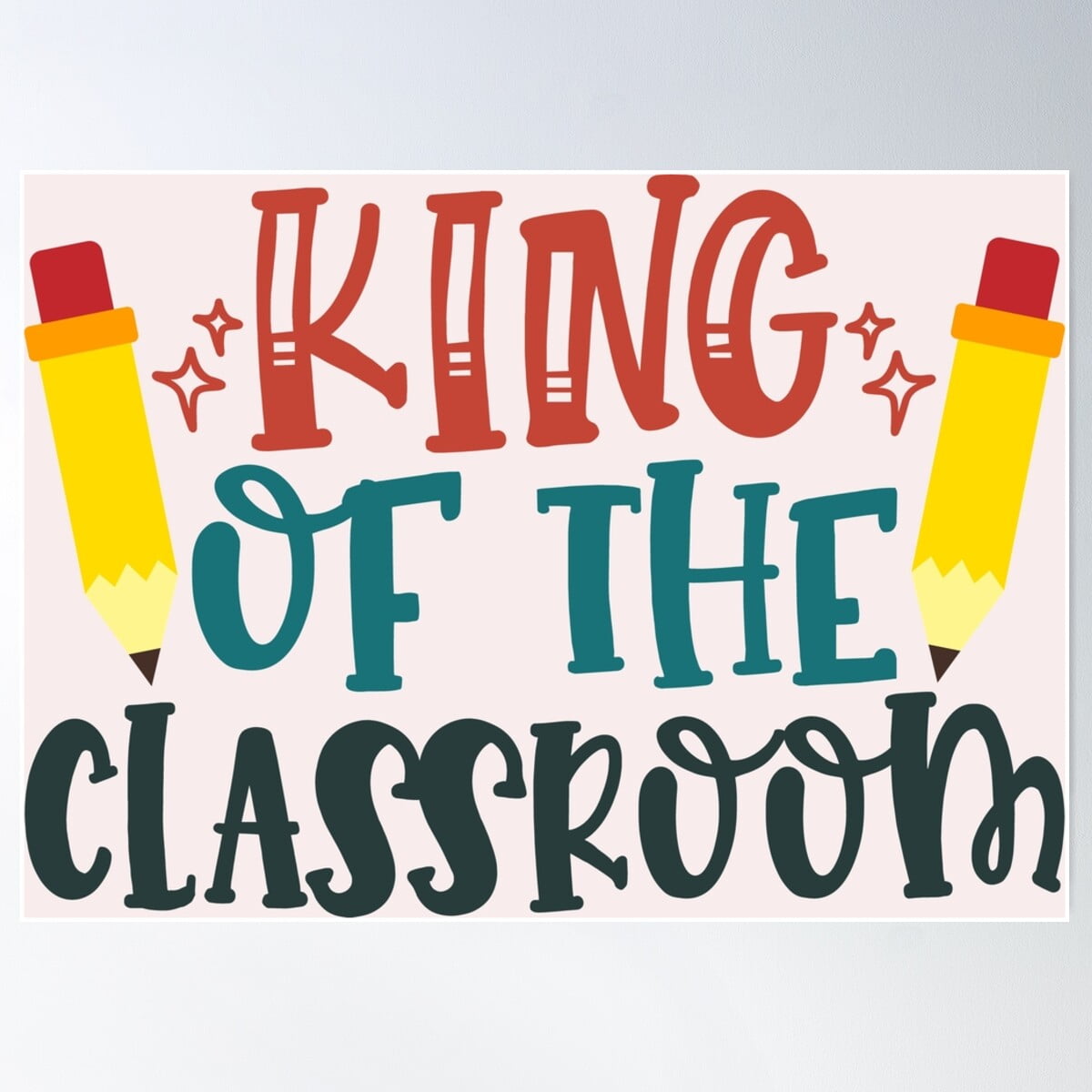 King Of The Classroom Poster Wall Art, Modern Wall Decor For Living ...