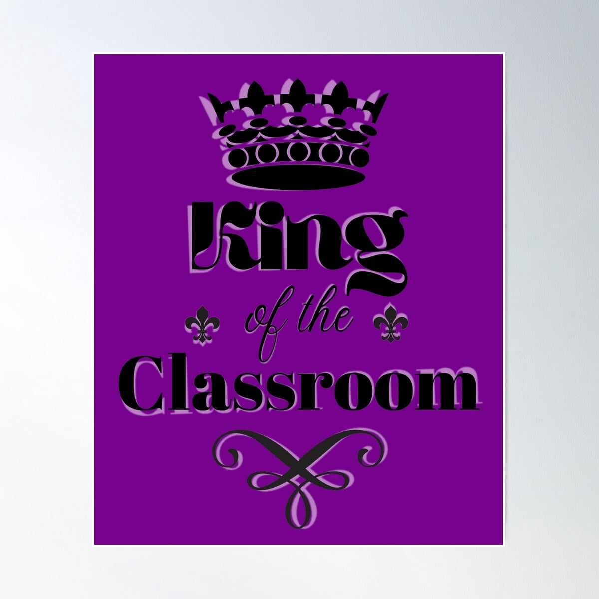 King Of The Classroom Poster Wall Art, Modern Wall Decor For Living ...