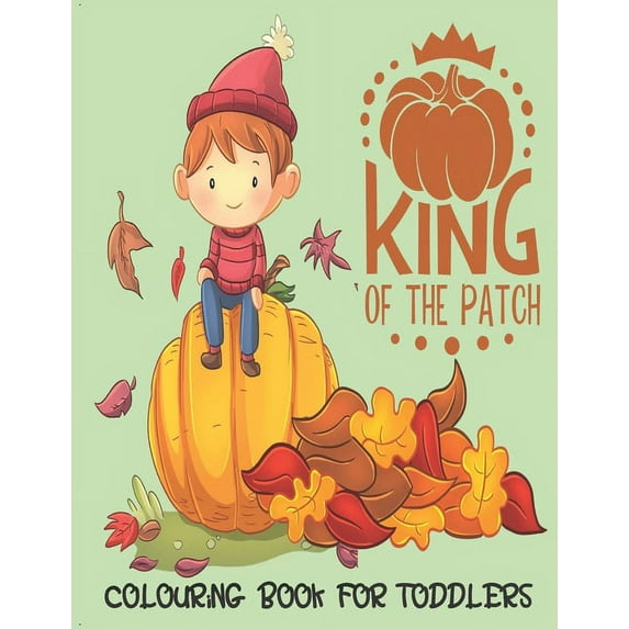 King Of The Patch - Colouring Book For Toddlers: Autumn Colouring for little fingers, (Paperback)