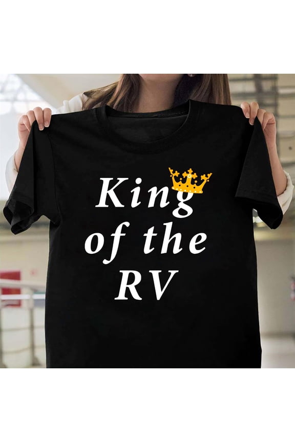 King Of The RV Funny Camping Dad Graphic, Camper Motorhome Vacation V113044, for Men and Women, up to Size 5XL