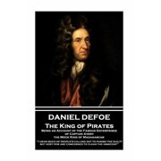 Daniel Defoe - The King of Pirates. Being an Account of the Famous Enterprises of Captain Avery, the Mock King of Madaga, Paperback