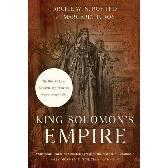 King Solomon's Empire: The Rise, Fall, and Modern-Day Influence of an Iron-Age Ruler, (Paperback)