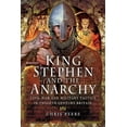 thumbnail image 1 of King Stephen and the Anarchy: Civil War and Military Tactics in Twelfth-Century Britain (Hardcover), 1 of 1