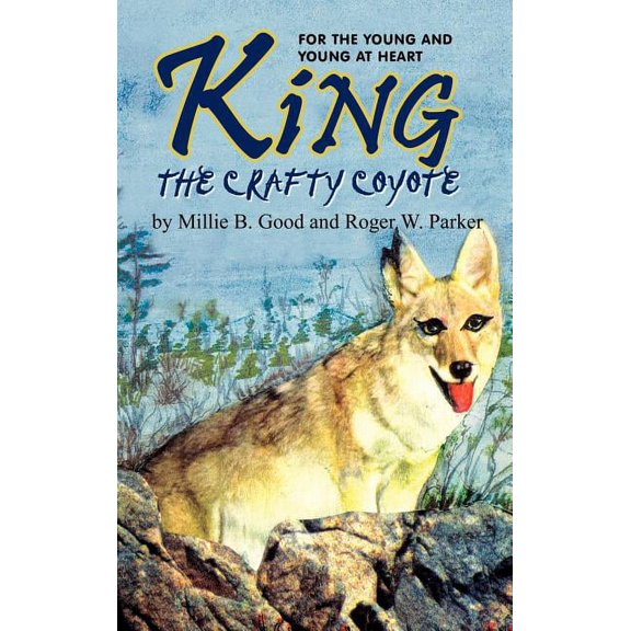 King-The Crafty Coyote: For the Young and Young at Heart, (Hardcover)