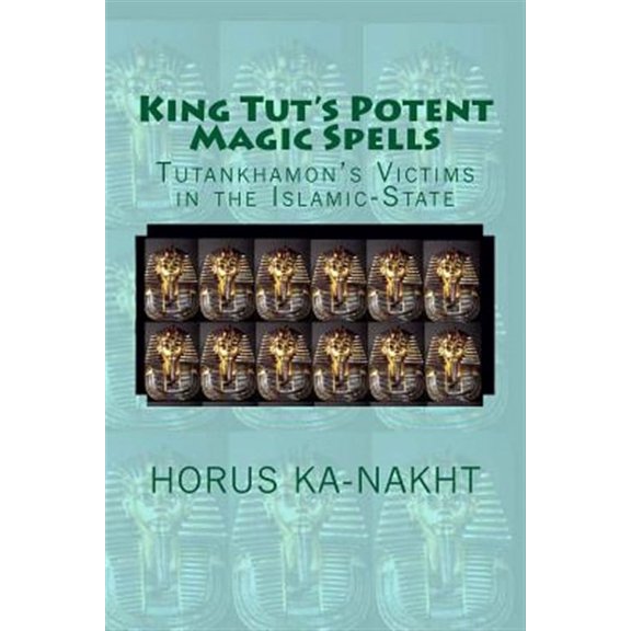 King Tut's Potent Magic Spells: Tutankhamon's Victims in the Islamic-State