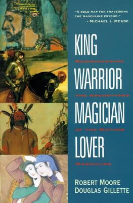 Pre-Owned King, Warrior, Magician, Lover: Rediscovering the Archetypes of the Mature Masculine Paperback Robert Moore, Douglas Gillette