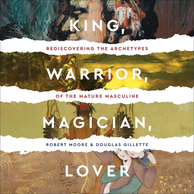 King, Warrior, Magician, Lover: Rediscovering the Archetypes of the Mature Masculine, (Audiobook)