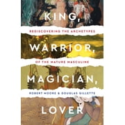 King, Warrior, Magician, Lover Rediscovering the Archetypes of the Mature Masculine, Paperback