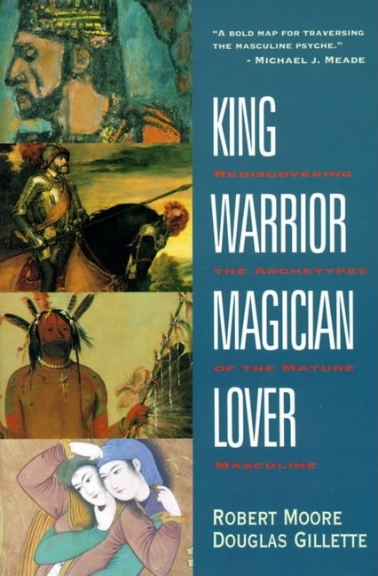 ROBERT MOORE; DOUG GILLETTE King, Warrior, Magician, Lover: Rediscovering the Archetypes of the Mature Masculine, (Paperback)