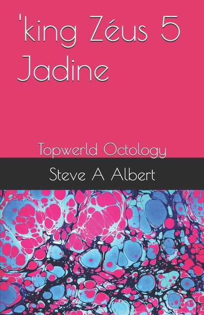 King Zéus Chronicles: 'king Zéus 5 Jadine : Topwerld Octology (Series #5) (Paperback)