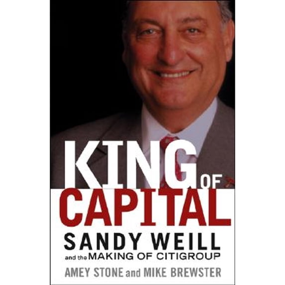Pre-Owned King of Capital: Sandy Weill and the Making of Citigroup (Paperback) 0471477486 9780471477488