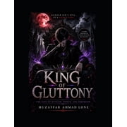 King of Gluttony The Rise of Hunger, Power, and Obsession by Muzaffar Ahmad Lone, Paperback