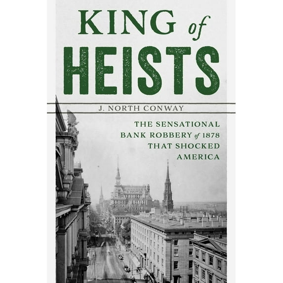 King of Heists: The Sensational Bank Robbery of 1878 That Shocked America, (Paperback)