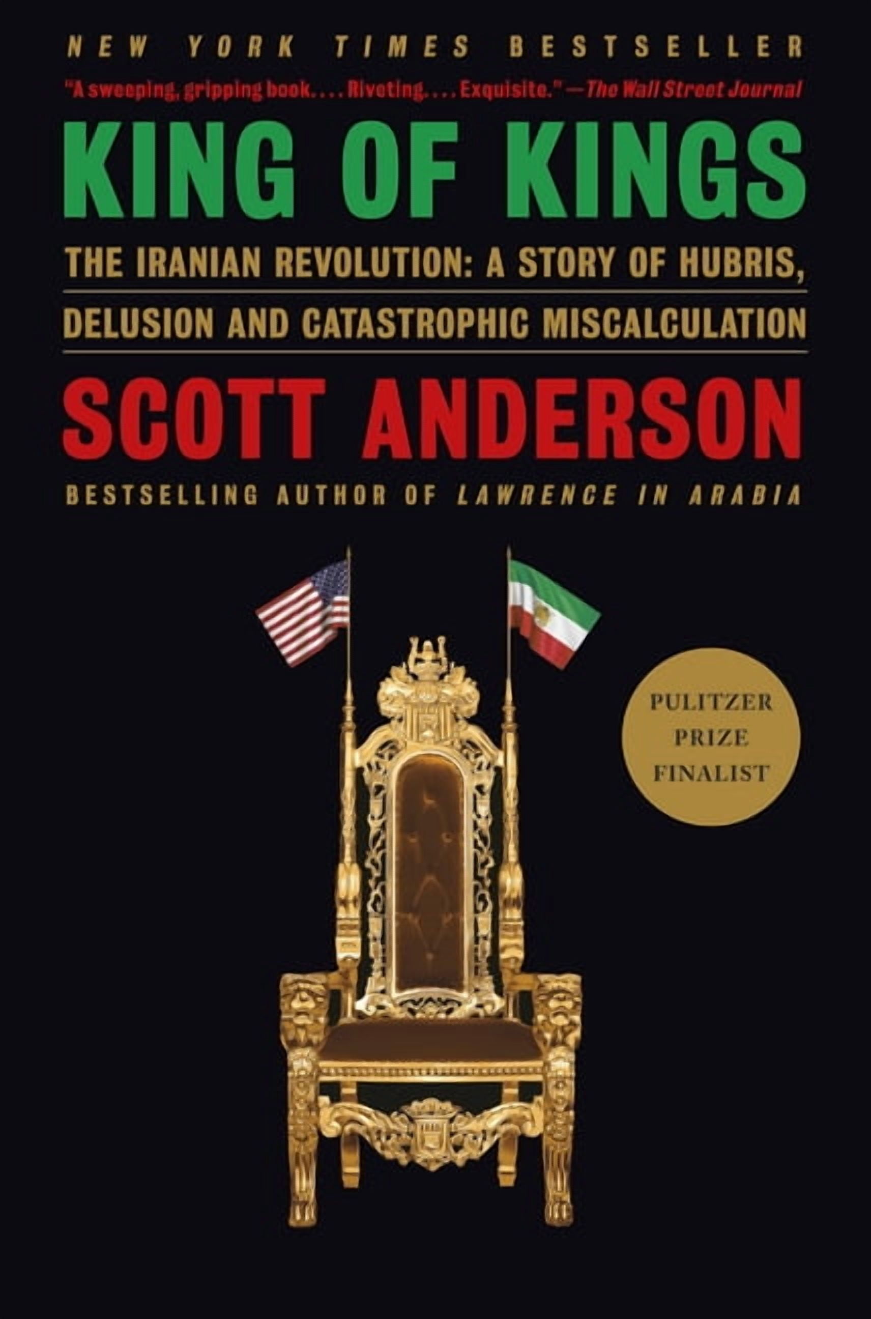 King of Kings: The Iranian Revolution: A Story of Hubris, Delusion and Catastrophic Miscalculation, (Paperback)