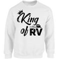 thumbnail image 1 of King of RV Graphic Sweatshirt - S M L XL 2XL 3XL 4XL 5XL Outdoor Unisex Crewneck - Camping Graphic Tee Long Sleeve, 1 of 2