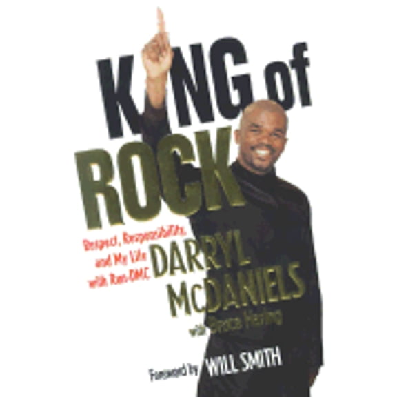 Pre-Owned King of Rock: Respect, Responsibility, and My Life with Run-DMC (Hardcover) by Darryl McDaniels, Bruce Haring, Will Smith