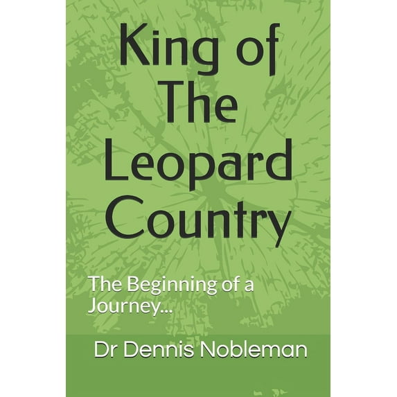King of The Leopard Country: The Beginning of a Journey (Paperback)