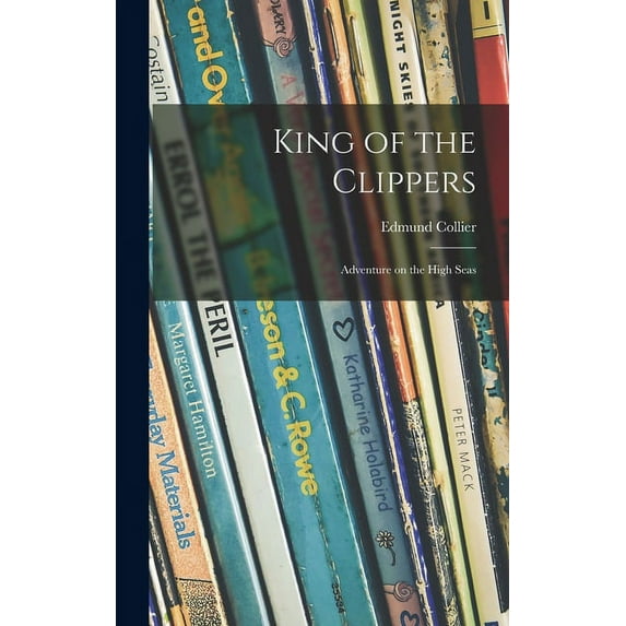 King of the Clippers; Adventure on the High Seas, (Hardcover)