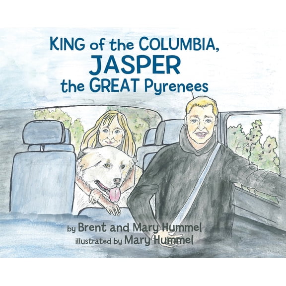 King of the Columbia, JASPER the GREAT Pyrenees, (Hardcover)