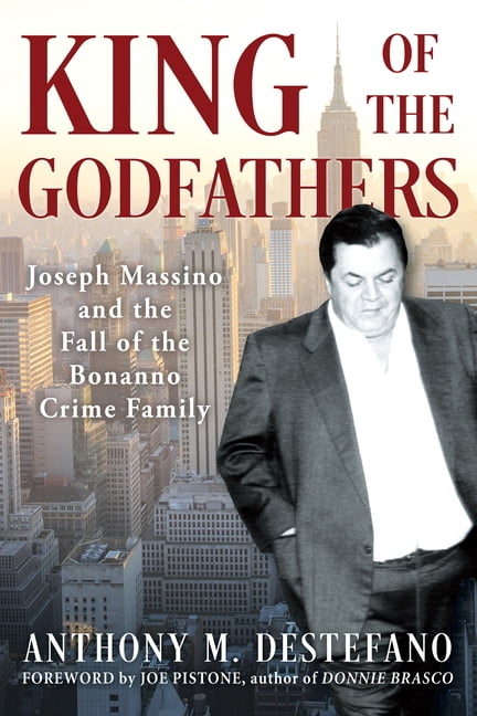 King of the Godfathers: Joseph Massino and the Fall of the Bonanno Crime Family, (Paperback)