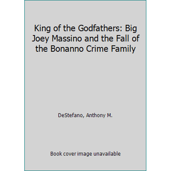 Pre-Owned King of the Godfathers: Big Joey Massino and the Fall of the Bonanno Crime Family (Paperback) 0786018933 9780786018932