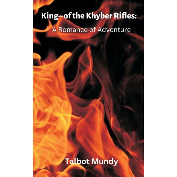 King--of the Khyber Rifles: A Romance of Adventure, (Hardcover)