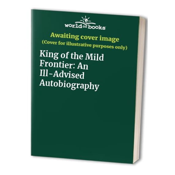 Pre-Owned King of the Mild Frontier: An Ill-Advised Autobiography Paperback