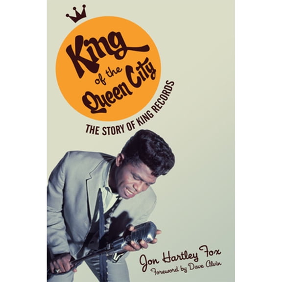 Pre-Owned King of the Queen City: The Story of King Records (Hardcover) 0252034686 9780252034688