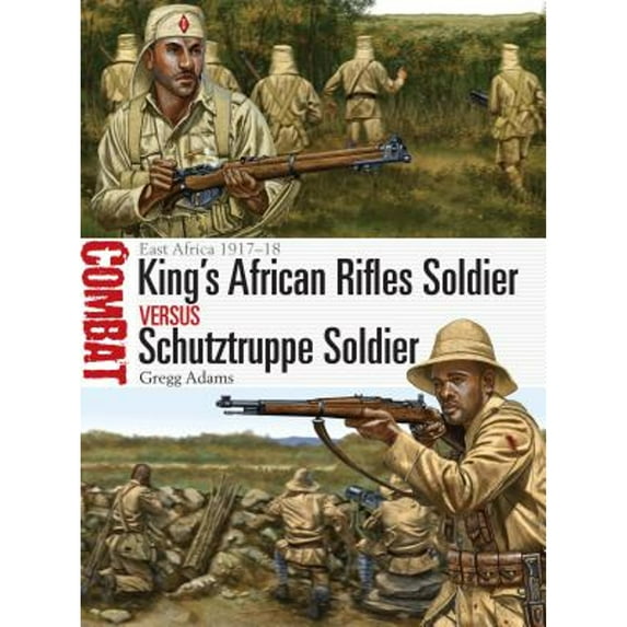 Pre-Owned King's African Rifles Soldier vs Schutztruppe Soldier: East Africa 1917–18 (Combat) Paperback