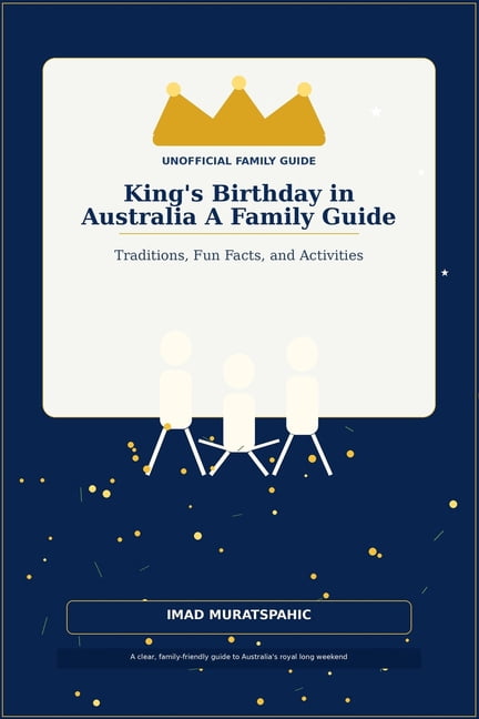 King's Birthday in Australia: A Family Guide: Traditions, Fun Facts, and Activities, (Paperback)