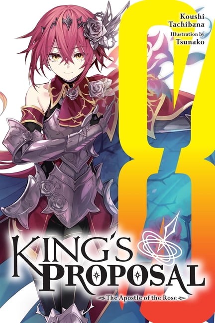 King's Proposal (Light Novel) King's Proposal, Vol. 8 (Light Novel): The Apostle of the Rose Volume 8, Book 8, (Paperback)