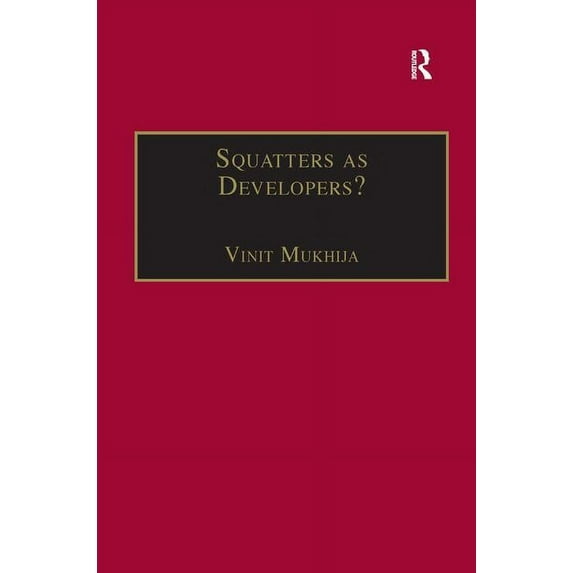 King's Soas Studies in Development Geogr Squatters as Developers?: Slum Redevelopment in Mumbai, (Hardcover)
