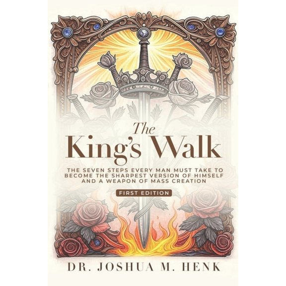 The King's Walk: The Seven Steps Every Man Must Take To Become The Sharpest Version Of Himself And A Weapon Of Mass Crea, (Paperback)