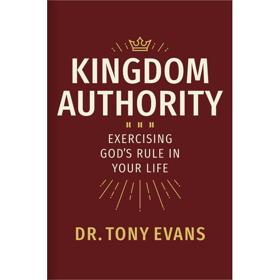 Kingdom Authority: Exercising God's Rule in Your Life, (Hardcover)