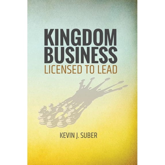 Kingdom Business: Licensed to Lead, (Paperback)