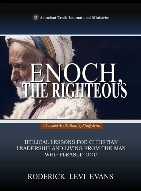 Abundant Truth Ministry Study Enoch, the Righteous: Biblical Lessons for Christian Leadership and Living from the Man who Pleased God, Book 4, (Hardcover)