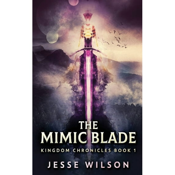 Kingdom Chronicles The Mimic Blade, Book 1, (Hardcover)