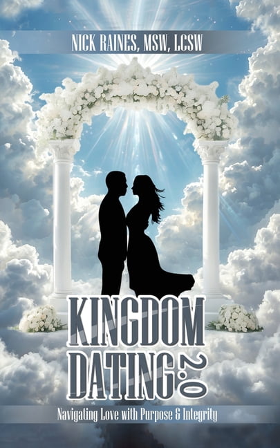 Kingdom Dating 2.0: Navigating Love With Purpose &amp; Integrity:, (Paperback)
