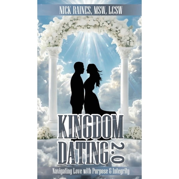 Kingdom Dating 2.0: Navigating Love With Purpose & Integrity, (Hardcover)