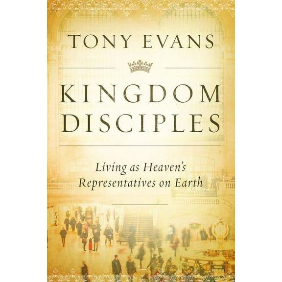 Kingdom Disciples: Heaven's Representatives on Earth, (Hardcover)